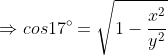 \Rightarrow cos17^{\circ}=\sqrt{1-\frac{x^{2}}{y^{2}}}